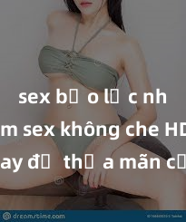 sex bạo lực nhóm Xem sex không che HD ngay để thỏa mãn cơn khát tình dục của bạn! Video chất lượng cao, cảnh quay rõ nét, sẽ khiến bạn không thể rời mắt! Hãy trải nghiệm ngay!