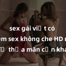 sex gái việt có bầu Xem sex không che HD ngay để thỏa mãn cơn khát tình dục của bạn! Video chất lượng cao, cảnh quay rõ nét, sẽ khiến bạn không thể rời mắt! Hãy trải nghiệm ngay!
