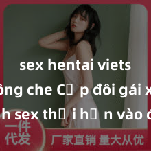 sex hentai vietsub không che Cặp đôi gái xinh sex thổi hồn vào đêm muộn