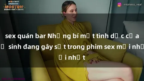 sex quán bar Những bí mật tình dục của nữ sinh đang gây sốt trong phim sex mới nhất