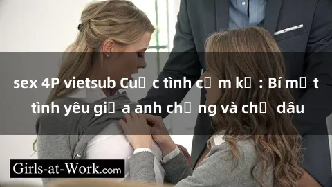 sex 4P vietsub Cuộc tình cấm kỵ: Bí mật tình yêu giữa anh chồng và chị dâu