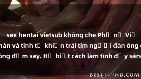 sex hentai vietsub không che Phụ nữ Việt xinh đẹp, nồng nàn và tinh tế khiến trái tim người đàn ông đắm say. Họ biết cách làm tình đầy sáng tạo và mãnh liệt.