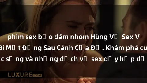 phim sex bạo dâm nhóm Hùng Vỹ Sex Việt Nam: Những Bí Mật Đằng Sau Cánh Cửa Đỏ. Khám phá cuộc sống và những dịch vụ sex đầy hấp dẫn của người Việt Nam.
