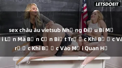 sex châu âu vietsub Những Điều Bí Mật Về Sex Người Lớn Mà Bạn Cần Biết Trước Khi Bước Vào Mối Quan Hệ