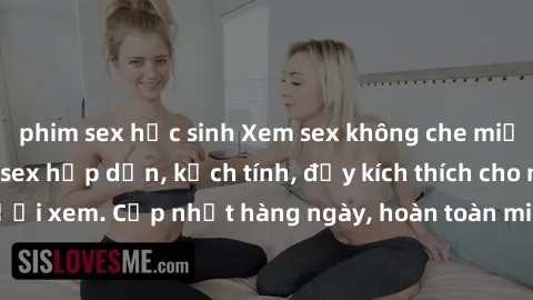 phim sex học sinh Xem sex không che miễn phí - Những clip sex hấp dẫn, kịch tính, đầy kích thích cho người xem. Cập nhật hàng ngày, hoàn toàn miễn phí, độ phân giải cao.