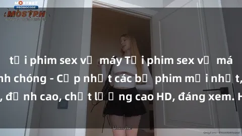 tải phim sex về máy Tải phim sex về máy miễn phí và nhanh chóng - Cập nhật các bộ phim mới nhất, đỉnh cao, chất lượng cao HD, đáng xem. Hãy trải nghiệm ngay!
