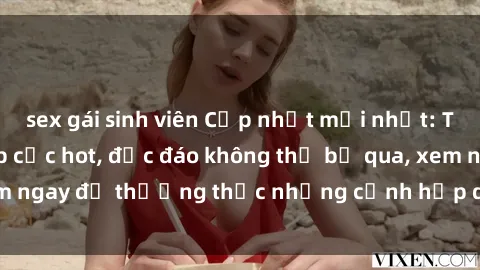 sex gái sinh viên Cập nhật mới nhất: Top phim JAV Vietsub cực hot, độc đáo không thể bỏ qua, xem ngay để thưởng thức những cảnh hấp dẫn và đầy kích thích!