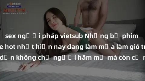 sex người pháp vietsub Những bộ phim JAV idol không che hot nhất hiện nay đang làm mưa làm gió trên mạng, hấp dẫn không chỉ người hâm mộ mà còn cả những ai mới tìm hiểu về thể loại này!