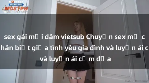 sex gái mại dâm vietsub Chuyện sex mẹ con: Sự phân biệt giữa tình yêu gia đình và luyến ái cấm địa