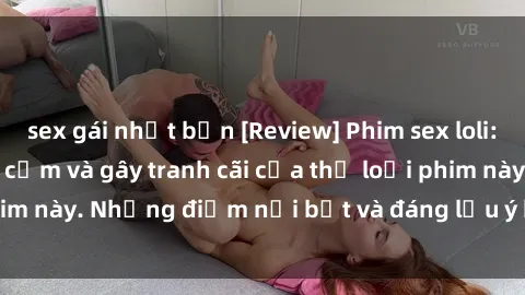 sex gái nhật bản [Review] Phim sex loli: Đánh giá về sự gợi cảm và gây tranh cãi của thể loại phim này. Những điểm nổi bật và đáng lưu ý khi xem phim loli.