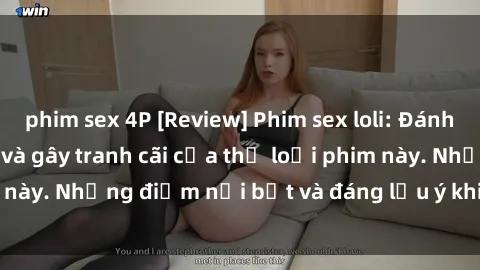phim sex 4P [Review] Phim sex loli: Đánh giá về sự gợi cảm và gây tranh cãi của thể loại phim này. Những điểm nổi bật và đáng lưu ý khi xem phim loli.