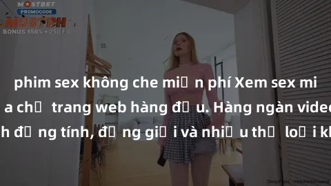 phim sex không che miễn phí Xem sex miễn phí ngay tại địa chỉ trang web hàng đầu. Hàng ngàn video và ảnh đồng tính, đồng giới và nhiều thể loại khác đang chờ bạn khám phá.