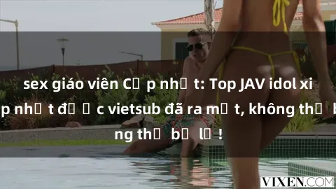 sex giáo viên Cập nhật: Top JAV idol xinh đẹp nhất được vietsub đã ra mắt, không thể bỏ lỡ!