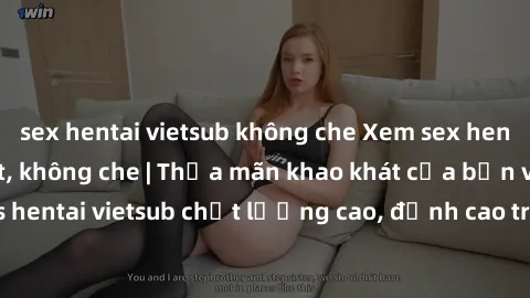 sex hentai vietsub không che Xem sex hentai vietsub cực hot, không che | Thỏa mãn khao khát của bạn với series hentai vietsub chất lượng cao, đỉnh cao trong thể loại anime không che.