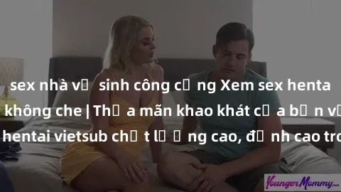 sex nhà vệ sinh công cộng Xem sex hentai vietsub cực hot, không che | Thỏa mãn khao khát của bạn với series hentai vietsub chất lượng cao, đỉnh cao trong thể loại anime không che.