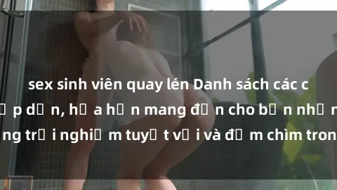 sex sinh viên quay lén Danh sách các cô gái gọi Việt Nam hấp dẫn, hứa hẹn mang đến cho bạn những trải nghiệm tuyệt vời và đắm chìm trong cảm xúc tuyệt vời.