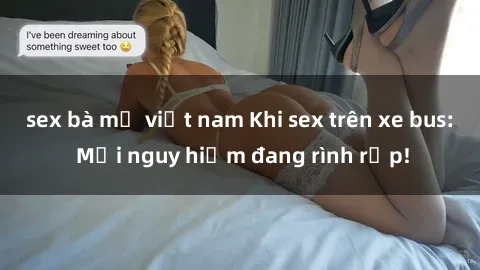 sex bà mẹ việt nam Khi sex trên xe bus: Mối nguy hiểm đang rình rập!