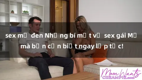 sex mỹ đen Những bí mật về sex gái Mỹ mà bạn cần biết ngay lập tức!