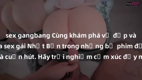 sex gangbang Cùng khám phá vẻ đẹp và sức gợi cảm của sex gái Nhật Bản trong những bộ phim đầy nghệ thuật và cuốn hút. Hãy trải nghiệm cảm xúc đầy mới mẻ và sống động từ những cảnh quay tinh tế và quyế
