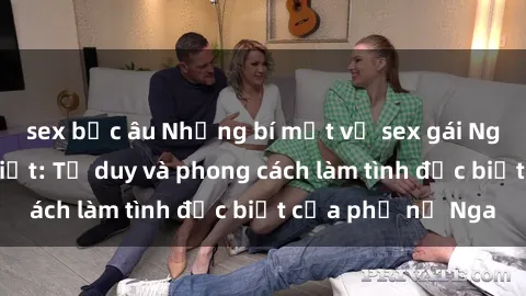 sex bắc âu Những bí mật về sex gái Nga mà bạn chưa biết: Tư duy và phong cách làm tình đặc biệt của phụ nữ Nga