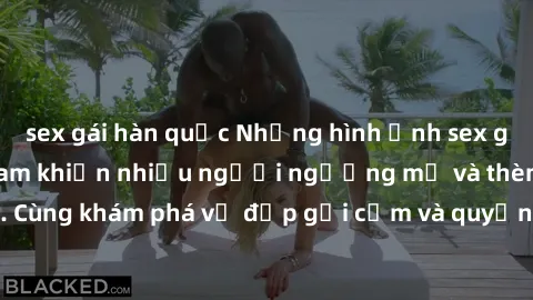 sex gái hàn quốc Những hình ảnh sex gái sinh viên Việt Nam khiến nhiều người ngưỡng mộ và thèm khát. Cùng khám phá vẻ đẹp gợi cảm và quyến rũ của những cô gái trẻ này.