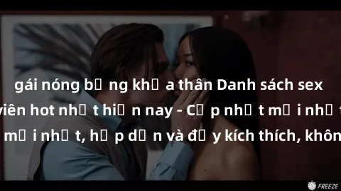 gái nóng bỏng khỏa thân Danh sách sex gái Việt Nam sinh viên hot nhất hiện nay - Cập nhật mới nhất, hấp dẫn và đầy kích thích, không thể bỏ qua!