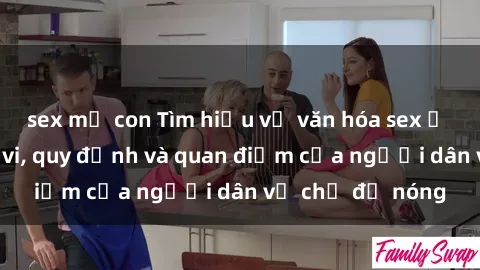 sex mẹ con Tìm hiểu về văn hóa sex ở Việt Nam: Hành vi, quy định và quan điểm của người dân về chủ đề nóng