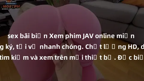 sex bãi biển Xem phim JAV online miễn phí không cần đăng ký, tải về nhanh chóng. Chất lượng HD, dễ dàng tìm kiếm và xem trên mọi thiết bị. Đặc biệt, không quảng cáo làm phiền.