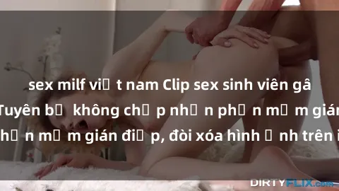 sex milf việt nam Clip sex sinh viên gây sốt mạng xã hội: Tuyên bố không chấp nhận phần mềm gián điệp, đòi xóa hình ảnh trên internet