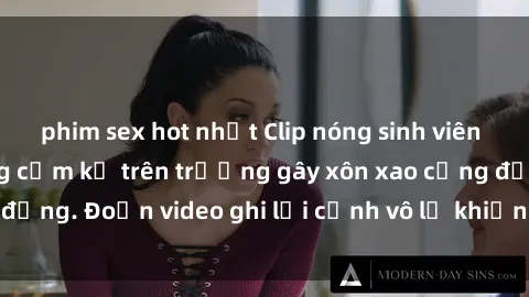 phim sex hot nhất Clip nóng sinh viên gây sốc: Hành động cấm kỵ trên trường gây xôn xao cộng đồng. Đoạn video ghi lại cảnh vô lễ khiến dư luận bức xúc.