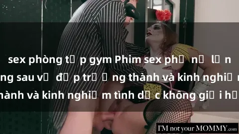 sex phòng tập gym Phim sex phụ nữ lớn tuổi: Sức hút đằng sau vẻ đẹp trưởng thành và kinh nghiệm tình dục không giới hạn