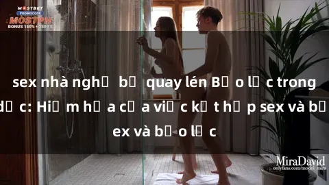 sex nhà nghỉ bị quay lén Bạo lực trong tình dục: Hiểm họa của việc kết hợp sex và bạo lực