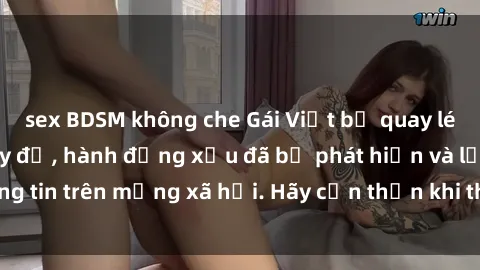 sex BDSM không che Gái Việt bị quay lén trong phòng thay đồ, hành động xấu đã bị phát hiện và lộ thông tin trên mạng xã hội. Hãy cẩn thận khi thay đồ ở nơi công cộng!