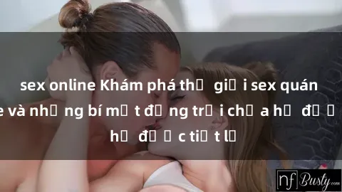 sex online Khám phá thế giới sex quán karaoke và những bí mật động trời chưa hề được tiết lộ