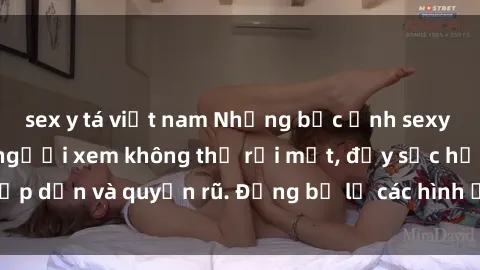 sex y tá việt nam Những bức ảnh sexy tá gợi cảm khiến người xem không thể rời mắt, đầy sức hấp dẫn và quyến rũ. Đừng bỏ lỡ các hình ảnh nóng bỏng này!