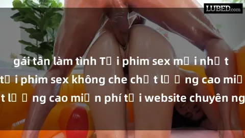 gái tân làm tình Tải phim sex mới nhất hot nhất - Xem và tải phim sex không che chất lượng cao miễn phí tại website chuyên nghiệp.