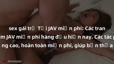 sex gái trẻ Tải JAV miễn phí: Các trang web cung cấp phim JAV miễn phí hàng đầu hiện nay. Các tác phẩm chất lượng cao, hoàn toàn miễn phí, giúp bạn thỏa mãn niềm đam mê mà không tốn kém.